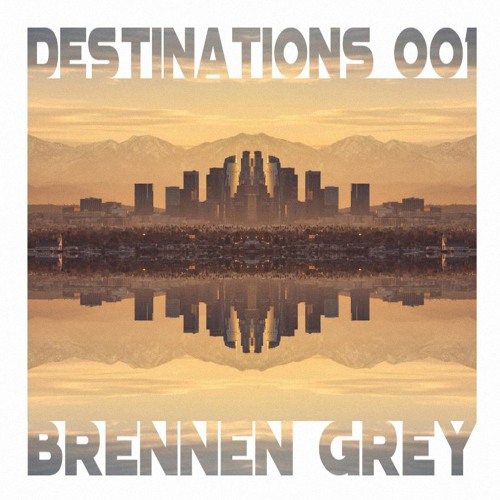 DESTINATIONS 001 - Brennen Grey Live @ 6am-Work Warehouse Los Angeles 8.14.2021