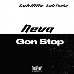 Neva Gon Stop Ft Luh Tooka