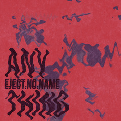 Eject.no.name - Anything