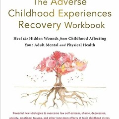 GET [PDF EBOOK EPUB KINDLE] The Adverse Childhood Experiences Recovery Workbook: Heal the Hidden Wou