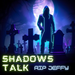 Shadows Talk (RIP Jeffy) feat. birbus
