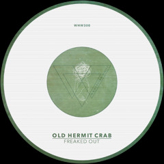 Old Hermit Crab - Freaked Out [WHW300]