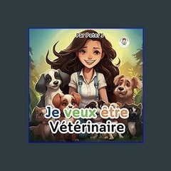 ((Ebook)) 📖 Je veux être vétérinaire !: Livre Enfant - Animaux - Lecture avant de dormir - Apprend