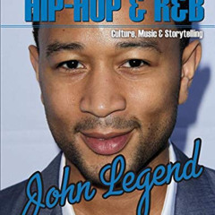 Access EPUB 📂 John Legend (Hip-Hop & R&b: Culture, Music & Storytelling) by  Carlie