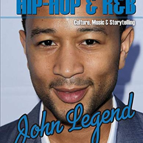 free PDF 🖍️ John Legend (Hip-Hop & R&b: Culture, Music & Storytelling) by  Carlie La