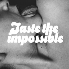 Taste the Impossible