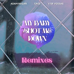 Cruz, Adam Nazar, V of Vossae - My Baby Shot Me Down (Remixes)