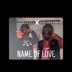 Name Of Love - RTN Bandz X LiveLikeDavis