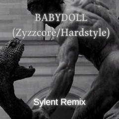 BABYDOLL (Zyzzcore/Hardstyle)(Sylent Remix)