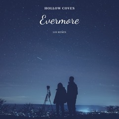 Evermore - Hollow Coves ( LOI REMIX )