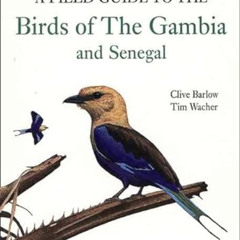 [DOWNLOAD] KINDLE 📭 A Field Guide to Birds of The Gambia and Senegal by  Clive Barlo