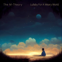 The M-Theory - Lullaby For A Weary World
