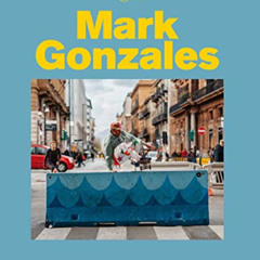 GET KINDLE 💘 Mark Gonzales by  Mark Gonzales,Sem Rubio,Hiroshi Fujiwara,Tom Sachs,Gu
