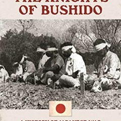 [ACCESS] EBOOK EPUB KINDLE PDF The Knights of Bushido: A History of Japanese War Crim