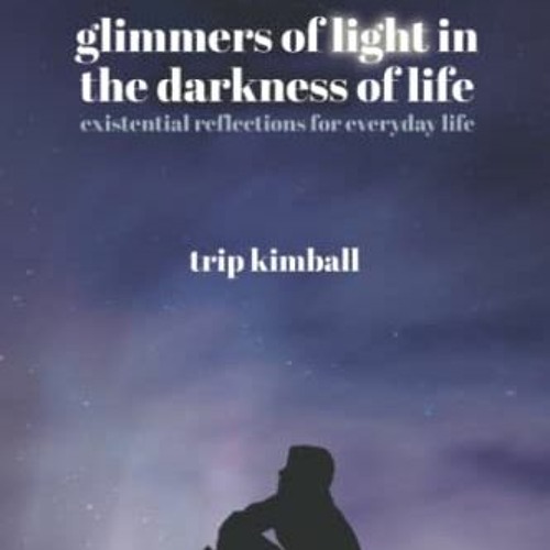 Access [EBOOK EPUB KINDLE PDF] Glimmers of Light in the Darkness of Life: existential