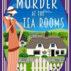 Get EBOOK 📃 Murder at the Tea Rooms: A 1920s Cozy Mystery (Lady Felicity Quick Myste