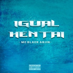 Mc Black Anjin - Igual Hentai(official)