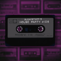 Sugarstarr's House Party #105