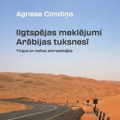 Agnese Cimdiņa - Ilgtspējas meklējumi Arābijas tuksnesī.