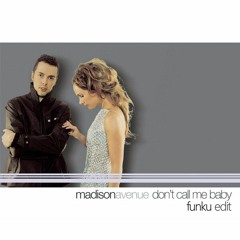 Madison Avenue - Don't Call Me Baby (FunkU Edit)