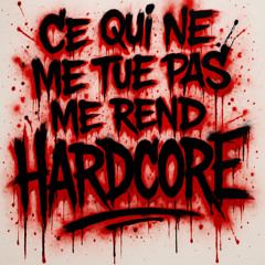 Ce Qui Ne Me Tue Pas Me Rend HARDCORE !