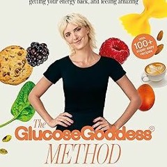 ~Read~[PDF] The Glucose Goddess Method: Your four-week guide to cutting cravings, getting your