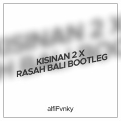 DJ Kisinan 2 X Rasah Bali Bootleg Alfi Fvnky