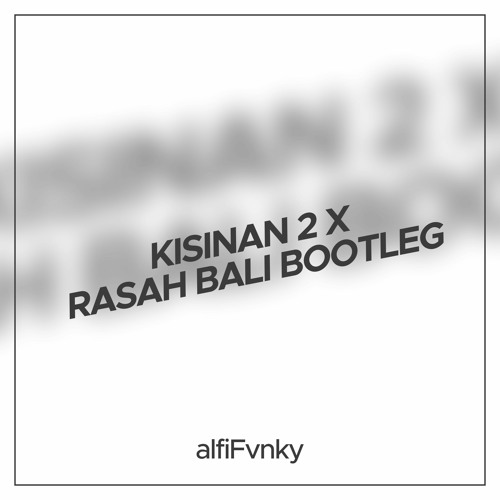 DJ Kisinan 2 X Rasah Bali Bootleg Alfi Fvnky