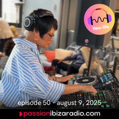 Ep. 50 - Passion Ibiza Radio (air date 9.8.25)
