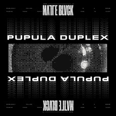 Matte Blvck - Pupula Duplex