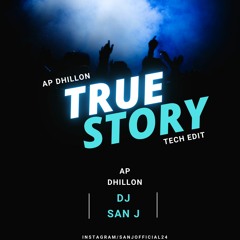 TRUE STORY [AP DHILLON] TECH EDIT DJ SAN J