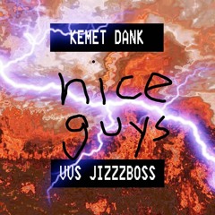 NICE GUYS W/ KEMET DANK ( PROD SAYDA )
