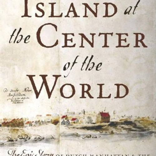 [Get] KINDLE 📝 The Island at the Center of the World: The Epic Story of Dutch Manhat