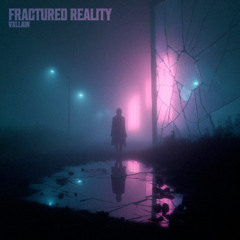Fractured Reality - Slowed