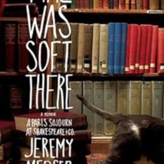 [View] PDF 💏 Time Was Soft There: A Paris Sojourn at Shakespeare & Co. by Jeremy Mer
