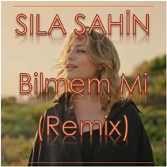 Sıla Şahin - Bilmem Mi (Remix)