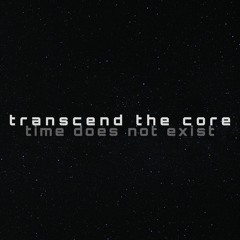 time does not exist (transcend the core version)