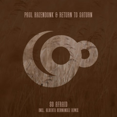 LTR Premiere: Paul Hazendonk & Return To Saturn - So Afraid (Alberto Hernandez Remix) [90 Watts]