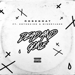 Dead And Gone (feat. @zothekidd @MiseryJack)
