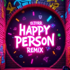 ELTORR - HAPPY PERSON (REMIX)