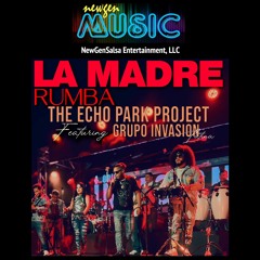 La Madre Rumba - The Echo Park Project  Ft. Grupo Invasion Latina