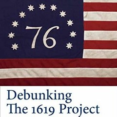Read EPUB KINDLE PDF EBOOK Debunking the 1619 Project: Exposing the Plan to Divide America by  Mary