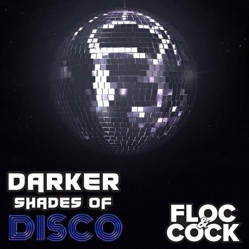 Darker Shades of Disco #3 (Floc & Cock)