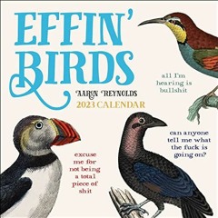 VIEW PDF 📂 Effin' Birds 2023 Wall Calendar by  Aaron Reynolds [EPUB KINDLE PDF EBOOK
