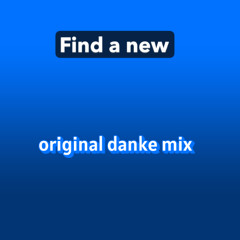 Find a new (original danke mix)
