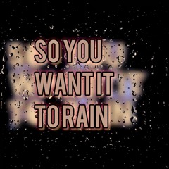 So You Want It To Rain (cover)