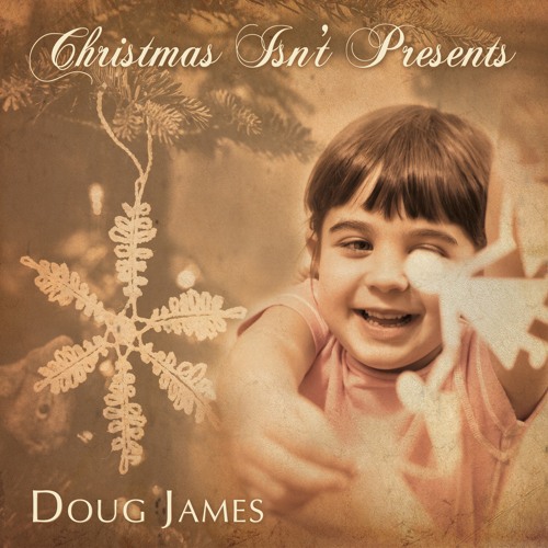 Christmas Isn't Presents (The Best Gift of All) by Doug James