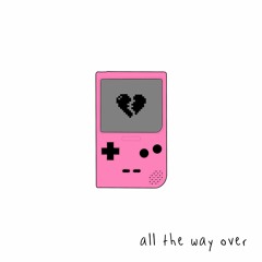all the way over