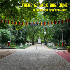 There & Back 006: June, Fun Under 130 BPM 1996-2023