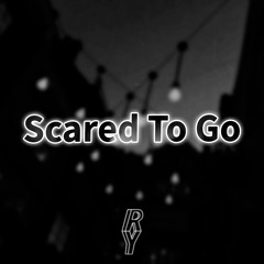 Scared To Go (10K Plays Special)